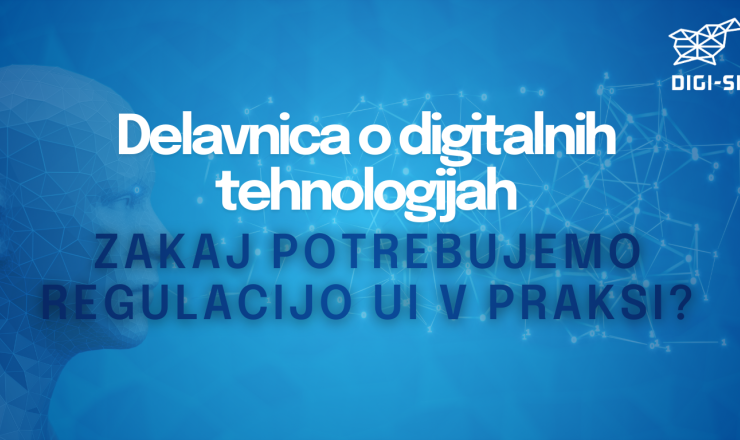 Delavnica o digitalnih tehnologijah: Zakaj potrebujemo regulacijo umetne inteligence v praksi?